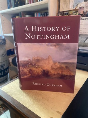Richard Gurnham: A History of Nottingham 2010 Very Good Topography Local 1st HB