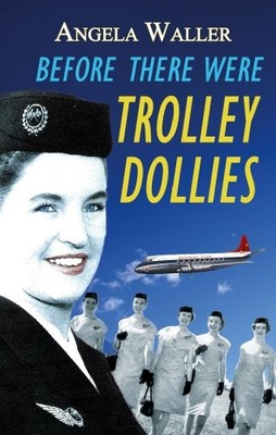 Before There Were Trolley Dollies,Angela Waller