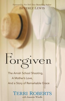 Forgiven: The Amish School Shooting, a Mother's Love, and a Story of Remarka...