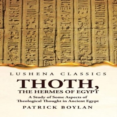 Thoth the Hermes of Egypt A Study of Some Aspects of Theological