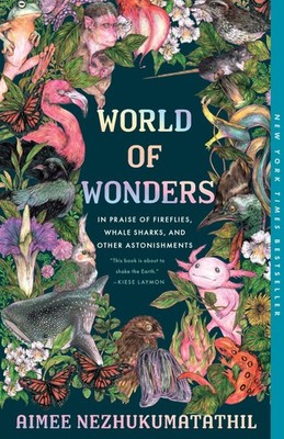World of Wonders: In Praise of Fireflies, Whale Sharks, and Other Astonishme...