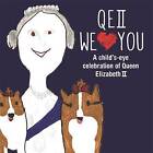 QEII We Love You: A Child's-Eye Celebration of Queen Elizabeth II by Michael O'Mara Books Ltd (Hardback, 2015)