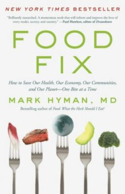 Food Fix : How to Save Our Health, Our Economy, Our Communities, and Our Plan...