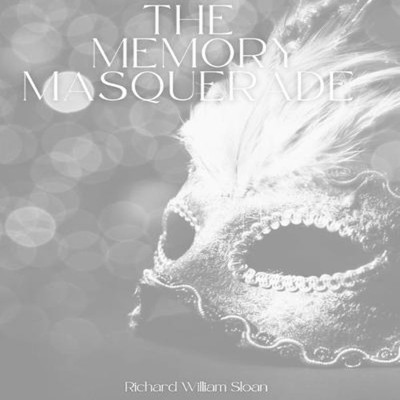 The Memory Masquerade Richard William Sloan Blurb Inc.