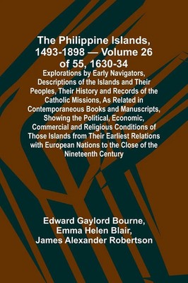 The Philippine Islands, 1493-1898 - Volume 26 of 55 1630-34 Explorations by...