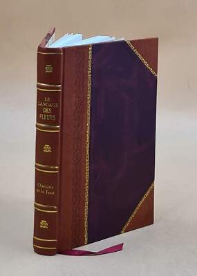 Le Langage Des Fleurs / Par Madame Charlotte De Latour [Pseud