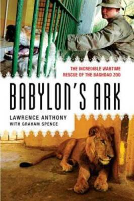 Babylon's Ark: The Incredible Wartime Rescue of the Baghdad Zoo - GOOD