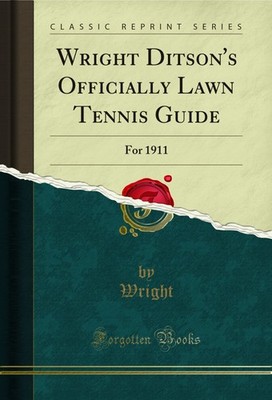 Wright Ditson's Officially Lawn Tennis Guide: For 1911 (Classic Reprint)