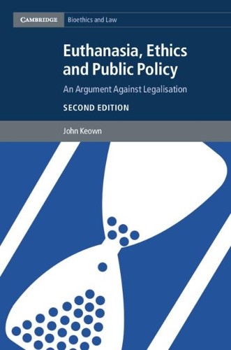 Euthanasia, Ethics and Public Policy by John Keown - 9781107043206