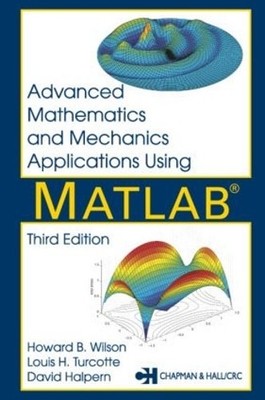 Advanced Mathematics and Mechanics Applications Using MATLAB - 9781584882626