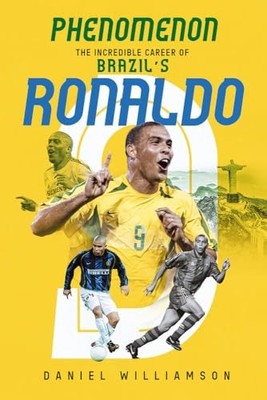 Phenomenon: The Incredible Career of Brazils Ronaldo by Williamson New=#