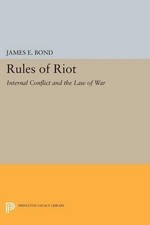 James E. Bond Rules of Riot (Paperback) Princeton Legacy Library