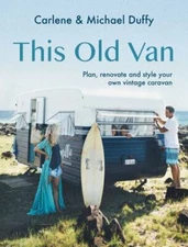 This Old Van: Plan, Renovate and Style Your Own Vintage Caravan by 