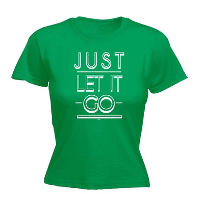 Just Let It Go - Damen T-Shirt lustig T-Shirt Neuheit Geschenk Tshirt