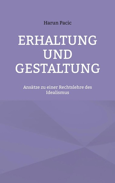 Erhaltung Und Gestaltung | AnsäTze Zu Einer Rechtslehre Des Idealismus | Pacic-image