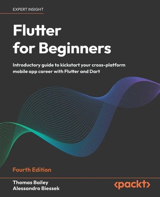 Flutter for Beginners - Fourth Edition Thomas Bailey (u. a.) Taschenbuch 2026