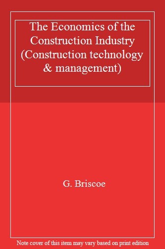 The Economics of the Construction Industry (Construction technology & managemen