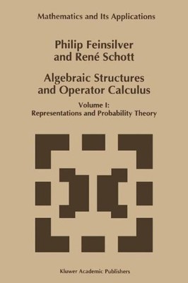 Algebraic Structures and Operator Calculus: Representations and Probability Theo