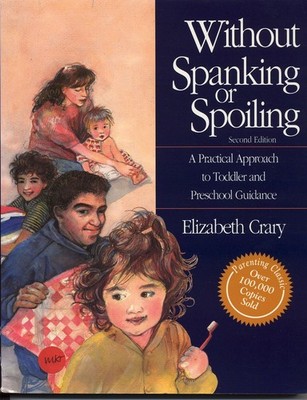 Without Spanking or Spoiling: A Practical Approach to Toddler and Preschool ...