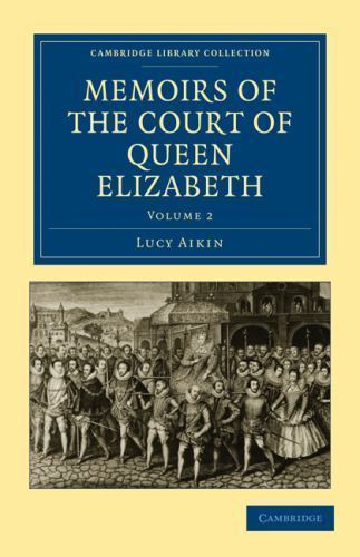 Memoirs of the Court of Queen Elizabeth Aikin Paperback 9781108019125 Volume 2