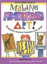 Making Amazing Art: 40 Activities Using the 7 Elements of Art Design (Kids Can!)