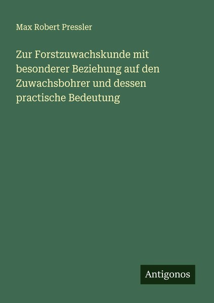 Zur Forstzuwachskunde Mit Besonderer Beziehung Auf Den Zuwachsbohrer Und...-image