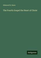 Edmund H. Sears | The Fourth Gospel The Heart Of Christ | Taschenbuch | Englisch