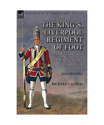 The King's, Liverpool Regiment of Foot: a Regimental History from 1685-1881, Ric