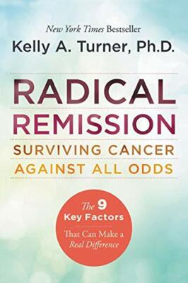 Radical Remission: Surviving Cancer Against  by Turner, Kelly A., PhD 0062268740