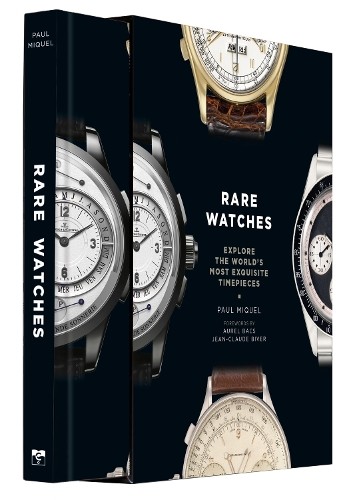 Rare Watches : Explore The World's Most Exquisite Timepieces Paul Miquel - Image 6