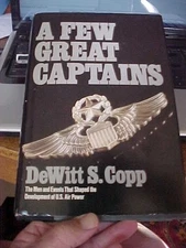 A FEW GREAT CAPTAINS: MEN,  EVENTS THAT SHAPED USA AIR POWER EAKER SPAAT (1980