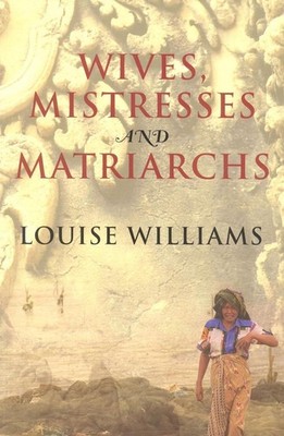 Wives, Mistresses and Matriarchs: Asian Women Today by Louise Williams (English)