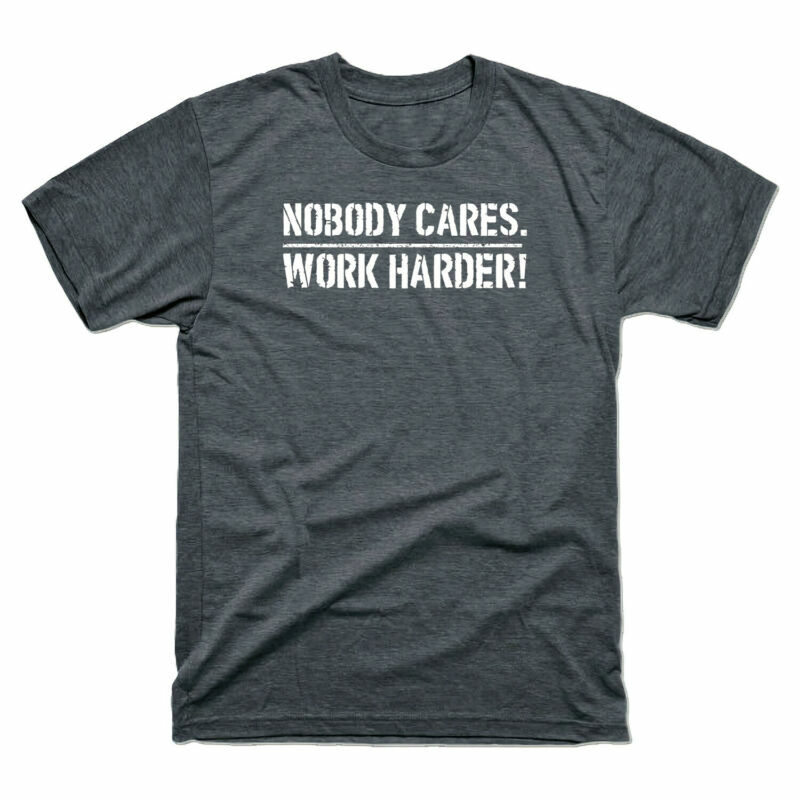Work Cares Harder Men's Gym T-Shirt Nobody Motivational Fitness Workout Cotton