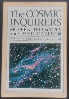 ''The Cosmic Inquirers'' Modern Telescopes and Their Makers Wallace & Karen Tucker