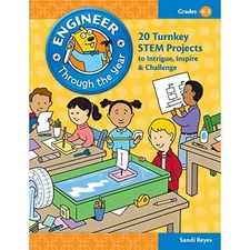 Engineer Through the Year: 20 Turnkey STEM Projects to Intrigue, Inspire & C...