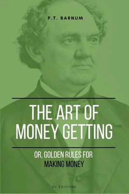 The Art of Getting Money Or, Go*den Rules for Making Money (Easy to Read Layout)
