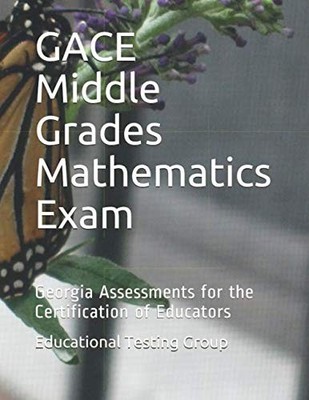 GACE MIDDLE GRADES MATHEMATICS EXAM: GEORGIA ASSESSMENTS FOR THE CERTIFICATION O