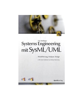 Systems Engineering mit SysML / UML: Modellierung, Analyse, Design, Tim Weilkien