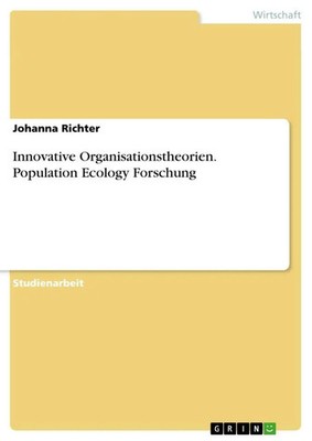 Johanna Richter | Innovative Organisationstheorien. Population Ecology Forschung