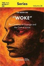 The Book On Woke: The Currency of Outrage and the Cost of Virtue (Paperback or S