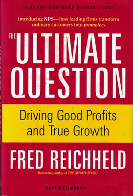 The Ultimate Question: Driving Good Profits and True Growth Reichheld, Fred