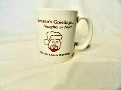 Mug Season's Greetings Naughty or Nice! This Ain't Santa Watching! Cup
