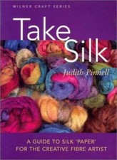 Take Silk: A Guide to Silk 'Paper' for the Creative Fiber Artist Pinnell, Judit