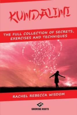 Kundalini: The Full Collection Of Secrets, Exercises, And Techniques