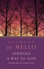 Sadhana, a Way to God: Christian Exe- 9780385196147, Anthony de Mello, paperback