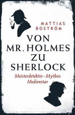 Von Mr. Holmes zu Sherlock: Meisterdetektiv. Mythos. Medienstar Mattias Bos ...