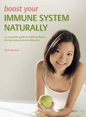 Boost Your Immune System Naturally: An Essential Guide to Fighting Illness &...