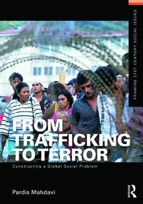 From Trafficking to Terror: Constructing a Global Social Problem by Pardis Mahda