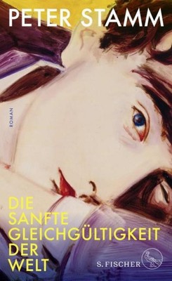 Die sanfte Gleichgültigkeit der Welt Peter Stamm