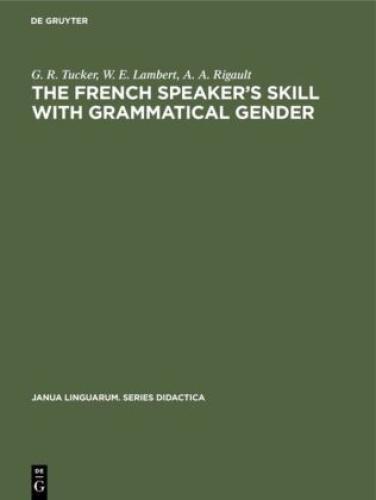 The French Speaker's Skill with Grammatical Gender An Example of Rule-Gover 6776 - Tucker, G. R.; Lambert, W. E.; Rigault, A. A.